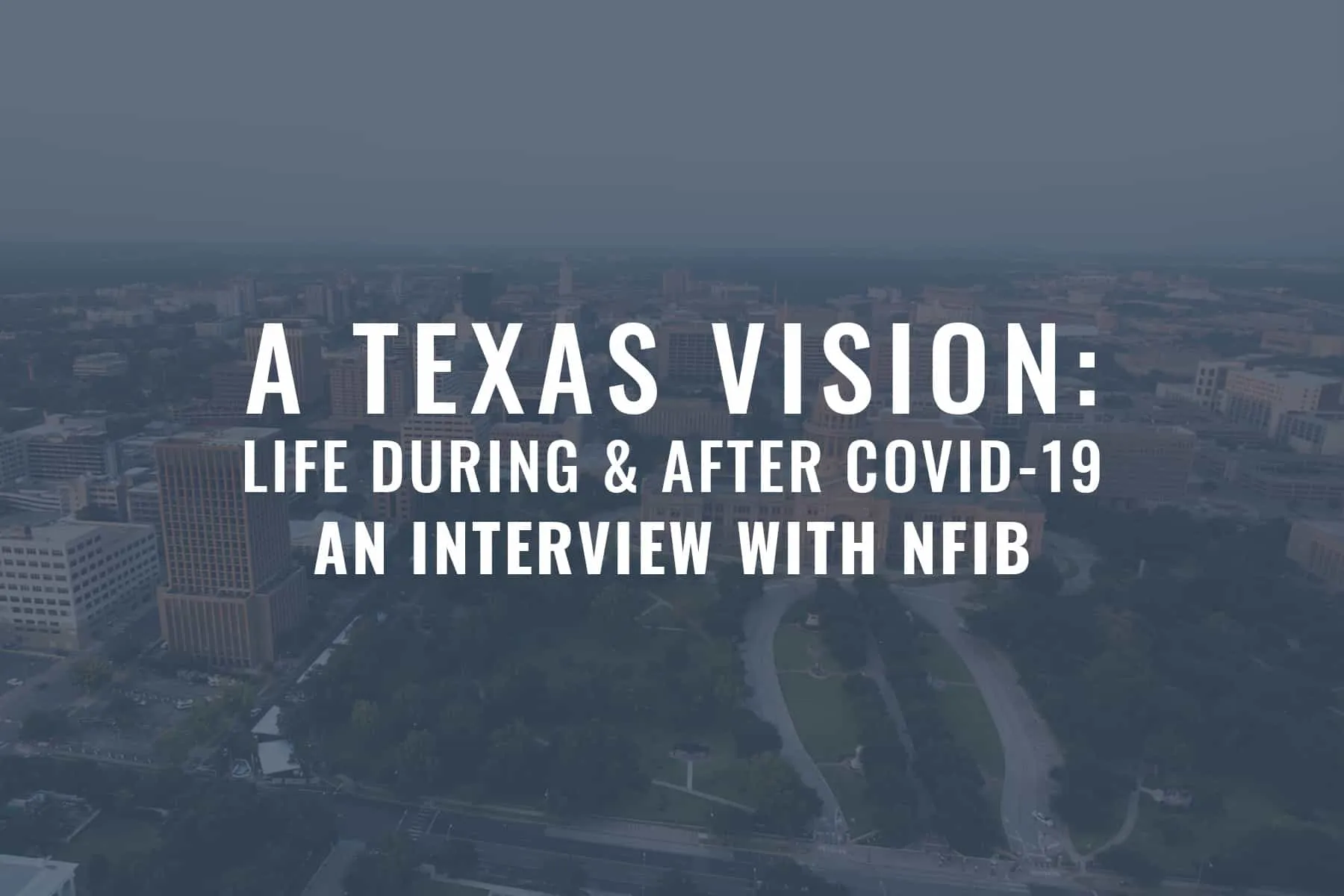 A Texas Vision: Life During & After COVID-19 - An Interview with NFIB