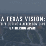 A Texas Vision: Life During & After COVID-19 Gathering Apart